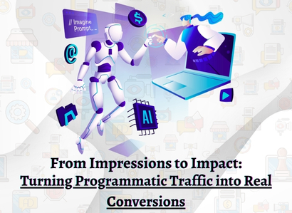 From Impressions to Impact: Turning Programmatic Traffic into Real Conversions